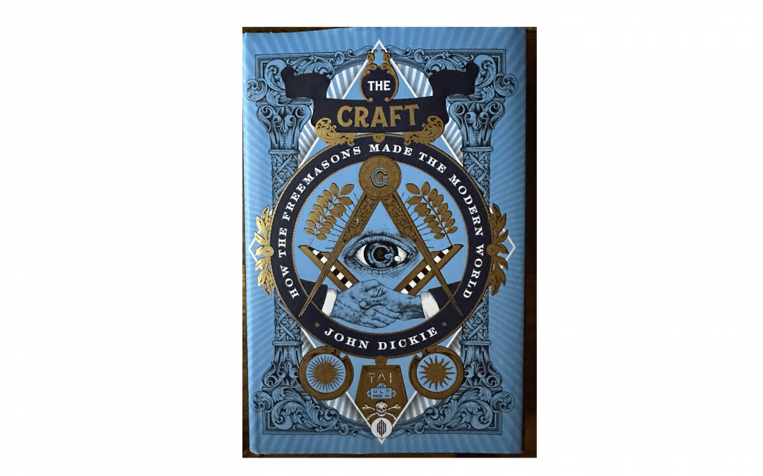 The Craft : How the Freemasons made the modern world, by John Dickie